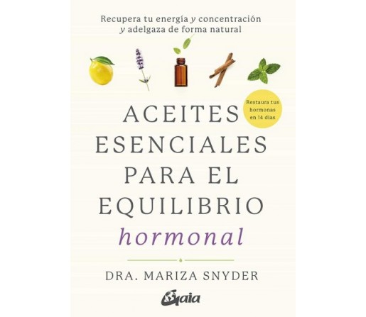 Aceites Esenciales para el Equilibrio Hormonal Libro, Dra. Mariza Snyder GAIA EDITORIAL