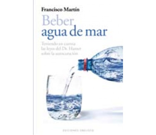 Beber agua de mar Teniendo en cuenta las leyes del Dr. Hamer, Francisco Martín OBELISCO