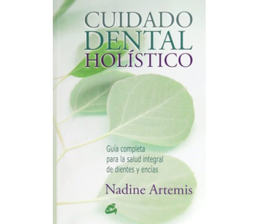 Cuidado dental Holistico, Salud integral de dientes y encias. Libro Nadine Artemis GAIA