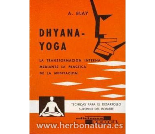 Dhyana Yoga, la transformación interna mediante la práctica de la meditación Libro, A. Blay CEDEL