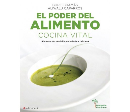 El Poder del Alimento Cocina Vital Libro, Boris Chamas y Aliwalú Caparrós EDICIONES I