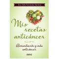 Mis Recetas Anticancer, Alimentación y vida anticáncer, Dra. Odile Fernández Martínez URANO