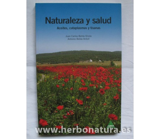 Naturaleza y salud- Aceites, cataplasmas y tisanas. Juan Carlos Belda Oriola y Antonio Bleda Antolí CARENA