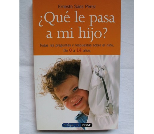 ¿Qué le pasa a mi hijo?, todas las preguntas y respuestas sobre el niño de 0 a 14 años. Libro