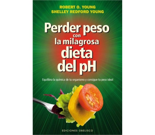 Perder peso con la milagrosa dieta del pH, Robert O. Young OBELISCO