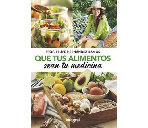 Que tus alimentos sean tu Medicina Libro, Prof. Felipe Hernández Ramos INTEGRAL