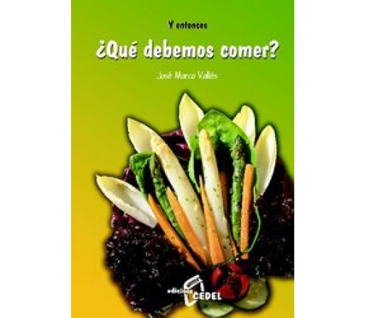 Y entonces ¿Qué debemos comer? Libro, José Marco Vallés EDICIONES CEDEL