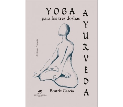 Yoga Para los Tres Doshas Ayurveda Libro, Beatriz Garcia BUENA VISTA EDITORES